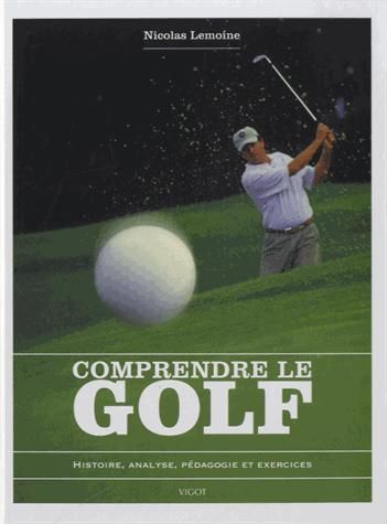 Emprunter Comprendre le golf. Histoire, analyse, pédagogie et exercices livre