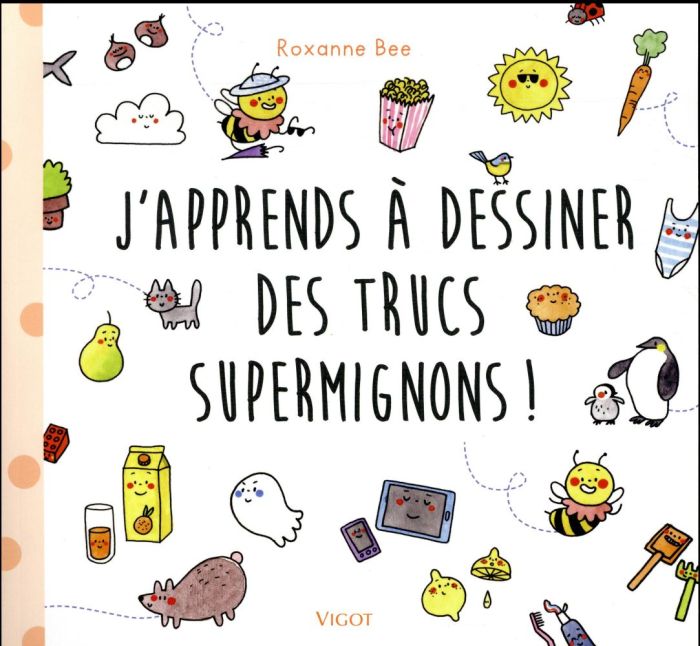 Emprunter J'apprends à dessiner des trucs supermignons ! livre