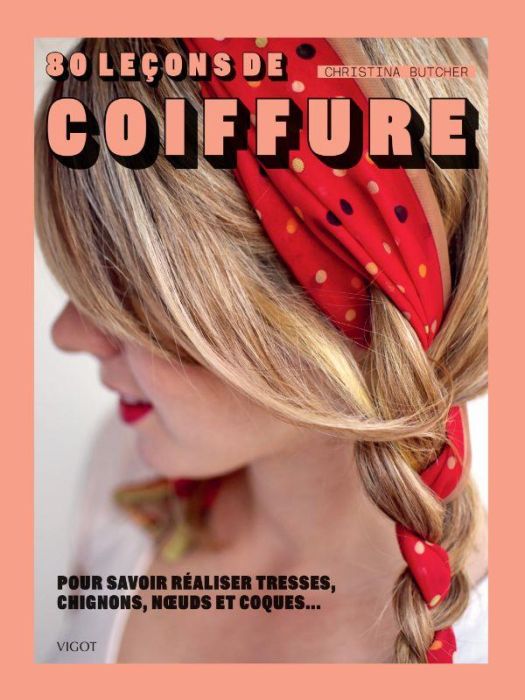 Emprunter 80 leçons de coiffure. Pour savoir réaliser tresses, chignons, noeuds et coques... livre