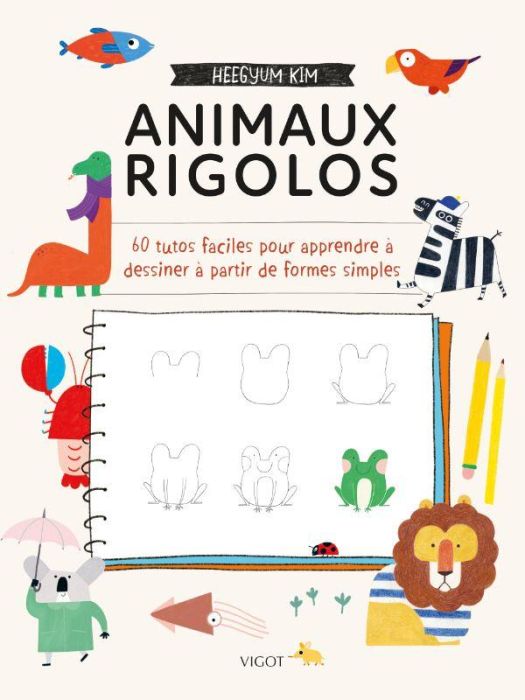 Emprunter Animaux rigolos. 60 tutos faciles pour apprendre à dessiner à partir de formes simples livre