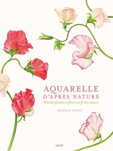 Emprunter Aquarelle d'après nature. Peindre plantes et fleurs au fil des saisons livre