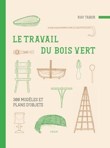 Emprunter Le travail du bois vert. 300 modèles et plans d'objets livre