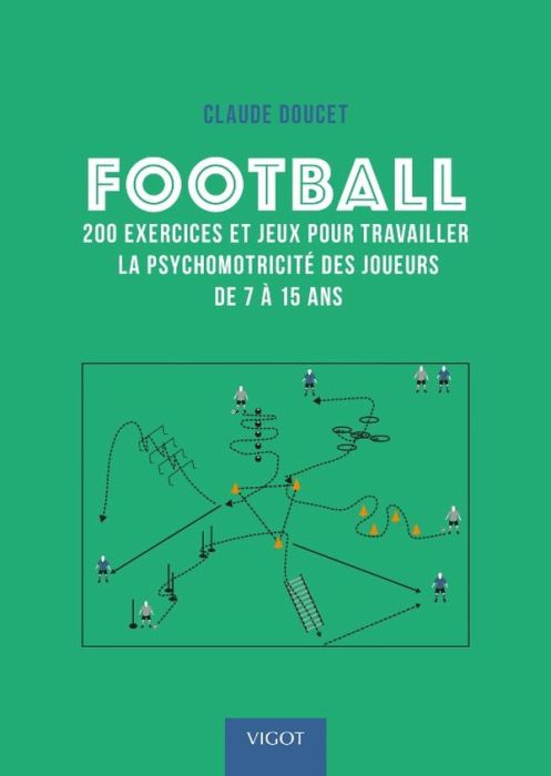 Emprunter Football. 200 exercices et jeux pour travailler la psychomotricité des joueurs de 7 à 15 ans livre