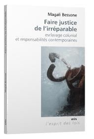 Emprunter FAIRE JUSTICE DE L'IRREPARABLE - ESCLAVAGE COLONIAL ET RESPONSABILITES CONTEMPORAINES livre