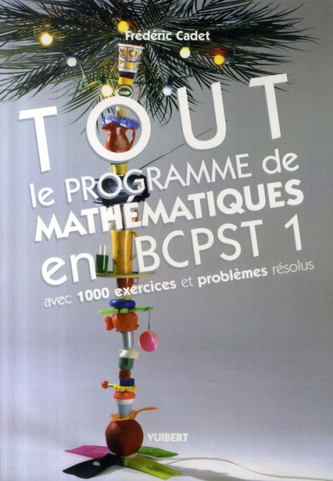 Emprunter Tout le programme de mathématiques en BCPST 1. Avec 1000 exercices et problèmes résolus livre