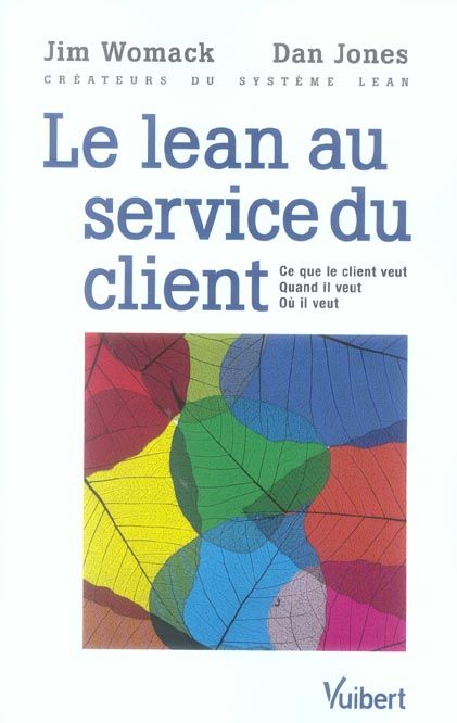 Emprunter Le Lean au service du client. Ce que le client veut - Quand il veut - Où il veut livre