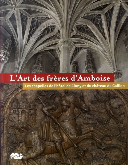 Emprunter L'Art des frères d'Amboise. Les chapelles de l'hôtel de Cluny et du château de Gaillon livre