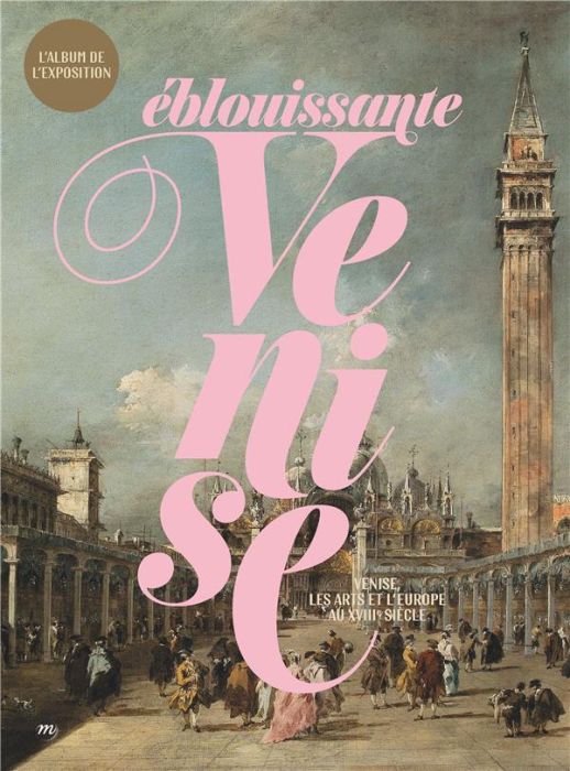 Emprunter Eblouissante Venise. Venise, les arts et l'Europe au XVIIIe siècle. L'album de l'exposition livre