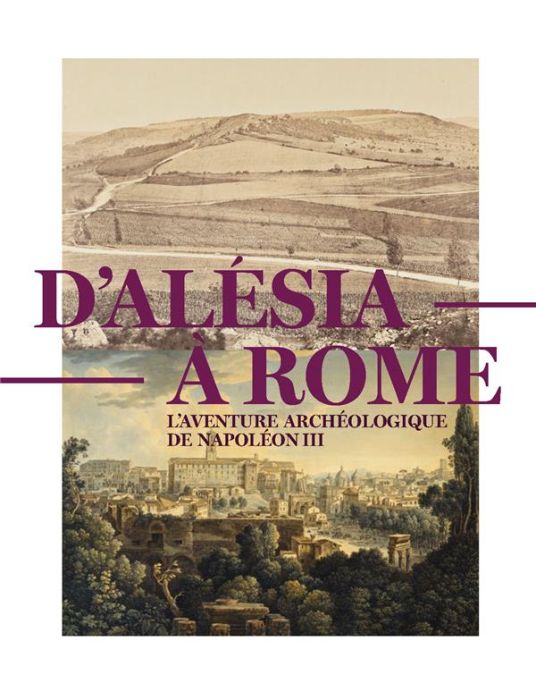 Emprunter D'Alésia à Rome. L'aventure archéologique de Napoléon III (1861-1870) livre