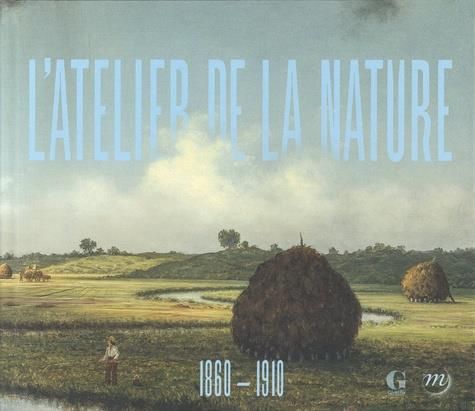 Emprunter L'Atelier de la nature, 1860-1910. Invitation à la Collection Terra livre