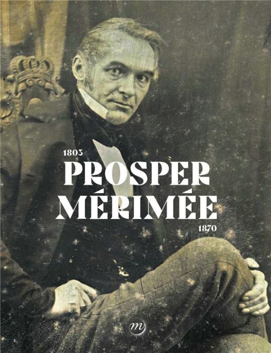 Emprunter Prosper Mérimée. 1803-1870 livre