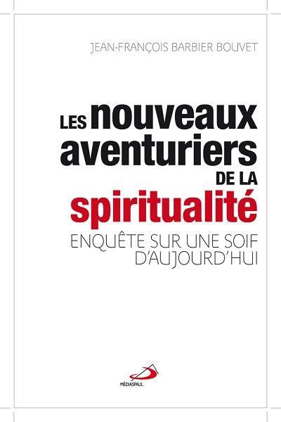 Emprunter Les nouveaux aventuriers de la spiritualité. Enquête sur une soif d'aujourd'hui livre