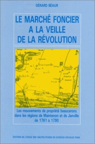 Emprunter Le marché foncier à la veille de la Révolution. Les mouvements de propriété beaucerons dans les régi livre