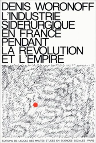 Emprunter L'industrie sidérurgique en France pendant la Révolution et l'Empire livre