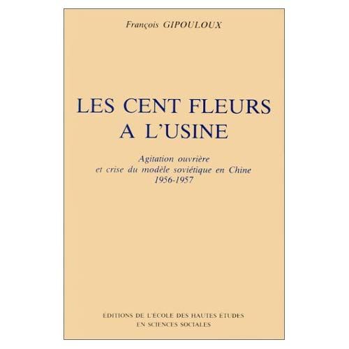 Emprunter Les cents fleurs à l'usine. Agitation ouvrière et crise du modèle soviétique en Chine 1956-57 livre