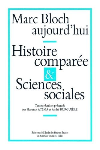 Emprunter Marc Bloch aujourd'hui. Histoire comparée et sciences sociales, Colloque international, Paris, juin livre