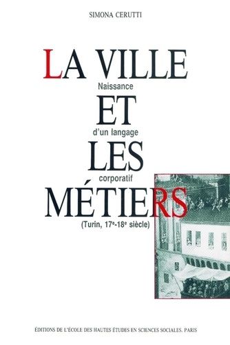 Emprunter La ville et les métiers. Naissance d'un langage corporatif (Turin, 17e-18e siècle) livre