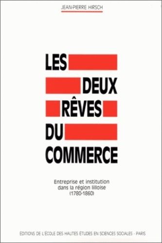 Emprunter Les Deux rêves du commerce : entreprise et institution dans la région lilloise : 1780-1860 livre