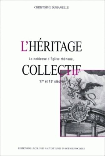 Emprunter L'héritage collectif. La noblesse d'Eglise rhénane, 17ème-18ème siècles livre