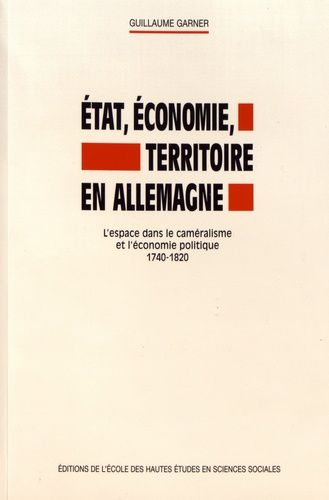 Emprunter Etat, économie, territoire en Allemagne. L'espace dans le caméralisme et l'économie politique, 1740- livre