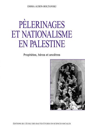 Emprunter Pèlerinages et nationalisme en Palestine. Prophètes, héros et ancêtres livre