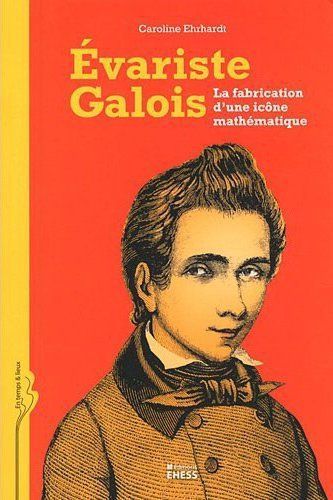 Emprunter Evariste Galois / La fabrication d'une icône mathématique livre