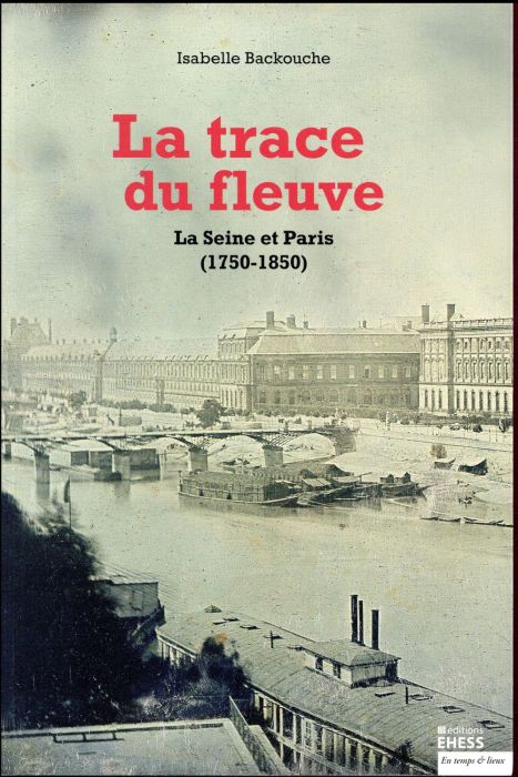 Emprunter La trace du fleuve. La Seine et Paris (1750-1850) livre