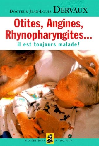 Emprunter OTITES, ANGINES, RHYNOPHARYNGITES... Il est toujours malade ! livre