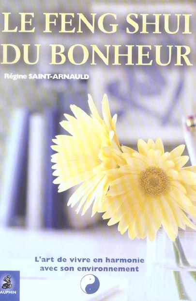 Emprunter Le Feng Shui du bonheur. L'art de vivre en harmonie avec son environnement livre