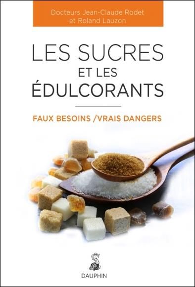 Emprunter Les sucres et les édulcorants, faux besoins, vrais dangers livre