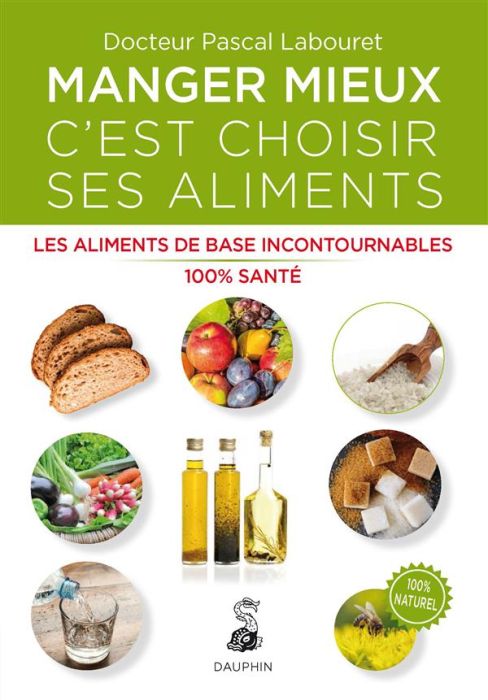 Emprunter Manger mieux c'est choisir ses aliments. Les aliments de base incontournables 100% santé, 2e édition livre