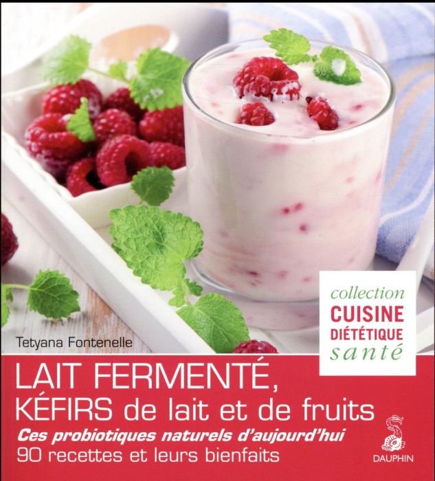 Emprunter Lait fermenté, kéfirs de lait et de fruits. Des probiotiques naturels d'aujourd'hui, 90 recettes et livre