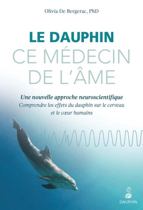 Emprunter Le dauphin, ce médecin de l'âme. Une nouvelle approche neuroscientifique : comprendre les effets du livre