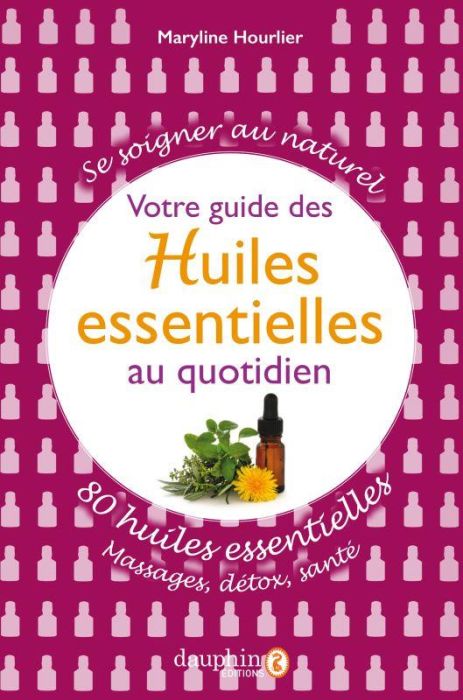 Emprunter Votre guide des huiles essentielles au quotidien. 80 huiles essentielles : massages, détox, santé livre