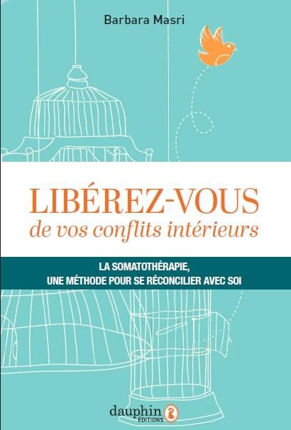 Emprunter Libérez-vous de vos conflits intérieurs. La somatothérapie, une méthode pour se réconcilier avec soi livre