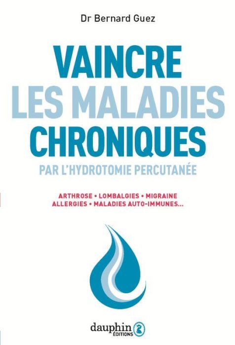 Emprunter Vaincre les maladies chroniques par l'hydrotomie percutanée. Arthrose, lombalgies, migraine, allergi livre