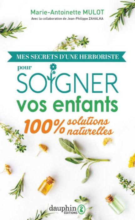 Emprunter Mes secrets d'une herboriste pour soigner vos enfants. Solutions 100% naturelles livre