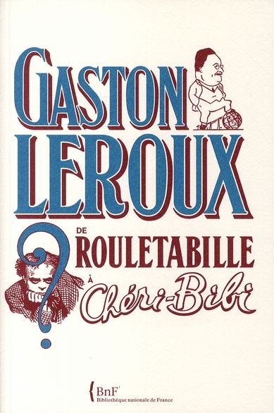 Emprunter Gaston Leroux. De Rouletabille à Chéri-bibi livre