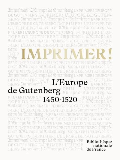 Emprunter Imprimer ! L'Europe de Gutenberg 1450-1520 livre