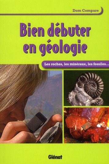 Emprunter Bien débuter en géologie. Les roches, les minéraux, les fossiles... livre