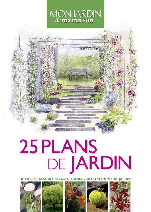 Emprunter 25 plans de jardin. De la terrasse au potager, donnez du style à votre jardin livre