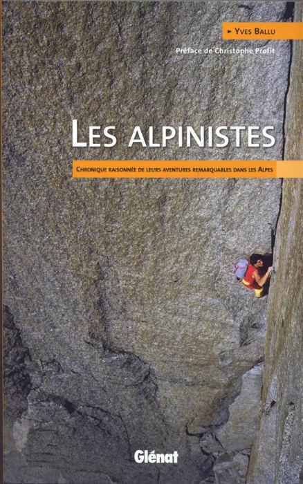 Emprunter Les alpinistes. Chronique raisonnée de leurs aventures remarquables dans les Alpes livre