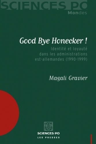 Emprunter Good Bye Honecker ! Identité et loyauté dans les administrations est-allemandes (1990-1999) livre