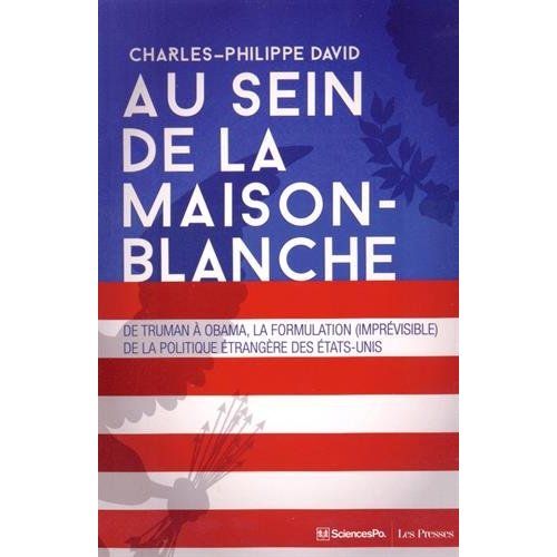 Emprunter Au sein de la Maison-Blanche. De Truman à Obama : la formulation (imprévisible) de la politique étra livre