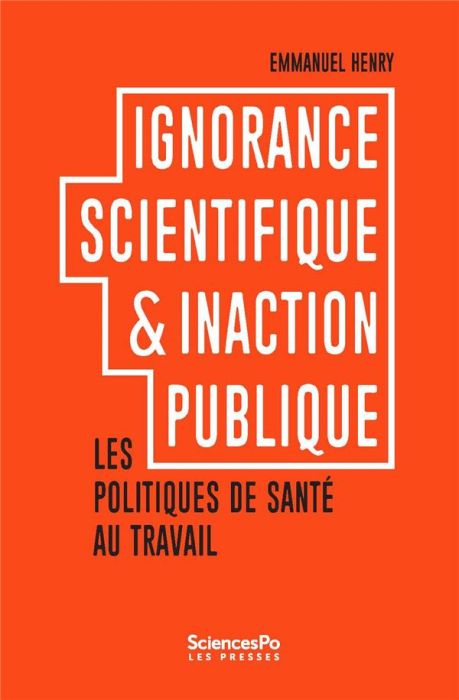 Emprunter Ignorance scientifique et inaction publique. Les politiques de santé au travail livre