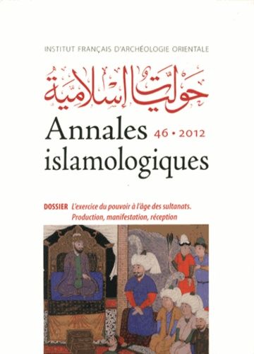 Emprunter Annales islamologiques N° 46/2012 : L'exercice du pouvoir à l'âge des sultanats. Production, manifes livre