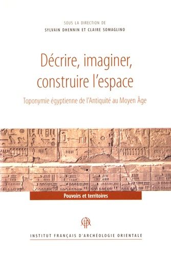 Emprunter Décrire, imaginer, construire l'espace. Toponymie égyptienne de l'Antiquité au Moyen Age, Textes en livre