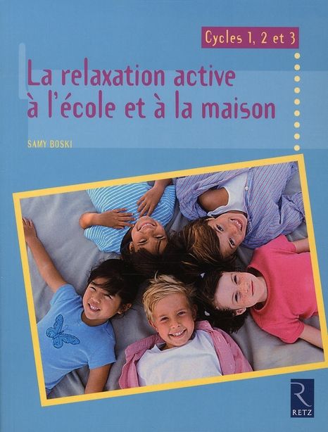 Emprunter La relaxation active à l'école et à la maison. Cycles 1, 2 et 3 livre