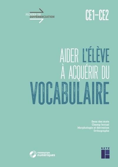 Emprunter Aider l'élève à acquérir du vocabulaire CE1-CE2. Sens des mots, champ lexical, morphologie et dériva livre