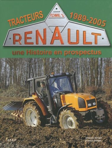 Emprunter Tracteurs Renault, une Histoire en prospectus. Tome3, 1989-2005 livre